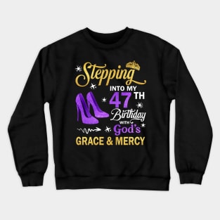 Stepping Into My 47th Birthday With God's Grace & Mercy Bday Crewneck Sweatshirt